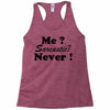 me sarcastic never Racerback Tank