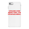 unless god sent you i'm unavailable iPhone 7 Case