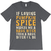 if loving pumpkin spice makes me a basic bitch T-Shirt