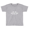 buy me another beer youre still ugly. Toddler T-shirt