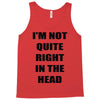 i'm not quite right in the head Tank Top