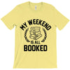 my weekend is all booked T-Shirt