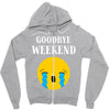 goodbye weekend Zipper Hoodie