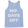 no days off Tank Top