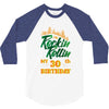 Rockin Rollin 30th Year Birthday 3/4 Sleeve Shirt