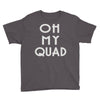 oh my quad Youth Tee