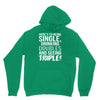 being single drinking doubles seeing triple Hoodie