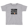 Vegan Because Plant Powered Badass Was Not an Offical Tittle FulL Toddler T-shirt