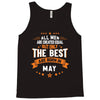All Men Created Equal But The Best Born In May Tank Top