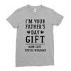 I&rsquo;m Your Father&rsquo;s Day Gift Mom Says You&rsquo;re Welcome Ladies Fitted T-Shirt