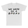 we were on a break All Over Men's T-shirt