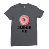 Donut Judge Me Ladies Fitted T-Shirt