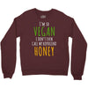 i'm so vegan i don't even call my boyfriend honey Crewneck Sweatshirt