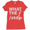 what the f stop Ladies Fitted T-Shirt