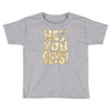 hey you guys Toddler T-shirt