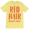 red hair dont care T-Shirt