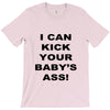 i can kick your babys ass T-Shirt