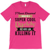 i never dreamed i would be a super cool daddy but here i am killing it T-Shirt