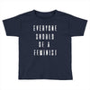 everyone should be feminist Toddler T-shirt