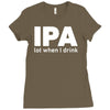 ipa lost when i drink Ladies Fitted T-Shirt