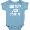 not cute just psycho Baby Onesie