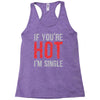 if you're hot i'm single Racerback Tank