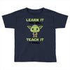 Learn it You Will Teach it i Shall Toddler T-shirt