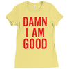 Damn I Am Good Ladies Fitted T-Shirt