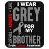 I Wear Grey For My Brother (Brain Cancer Awareness) Mousepad