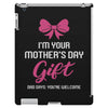 I'm Your Mother's Day Gift Dad Says You're Welcome Baby Girl iPad 3 and 4 Case