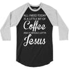 all i need is coffee and jesus 3/4 Sleeve Shirt