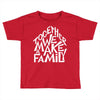 together we make a family 2 Toddler T-shirt