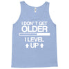 i don't get older, i level up Tank Top