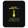We Are Hoping Its a Jedi Mousepad