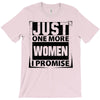 Just One More Women I Promise T-Shirt