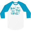 have you seen this snail 3/4 Sleeve Shirt