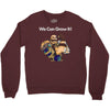 we can grow it! Crewneck Sweatshirt
