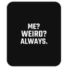Me Weird Always Mousepad