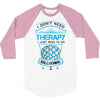 I Don't Need Therapy Just to Do Ballooning 3/4 Sleeve Shirt