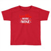 less whine more wine Toddler T-shirt