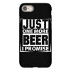 Just One More Beer I Promise iPhone 8