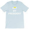 Not My President T-Shirt