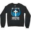 By Birth Christian By the Grace of God Crewneck Sweatshirt