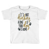 IT'S NOT DRINKING ALONE IF YOUR DOG IS HOME Toddler T-shirt