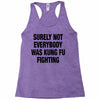 Surely Not Everybody Was Kung Fu Fighting Racerback Tank