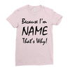 because i'm name that's why! Ladies Fitted T-Shirt