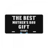 I Am The Best Mother's Day Gift Ever Boy License Plate