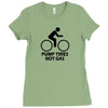 pump tires not gas earth friendly green living cool nerd geek shirt t Ladies Fitted T-Shirt