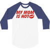 my mom is hot 3/4 Sleeve Shirt