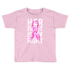 her fight is my fight Toddler T-shirt